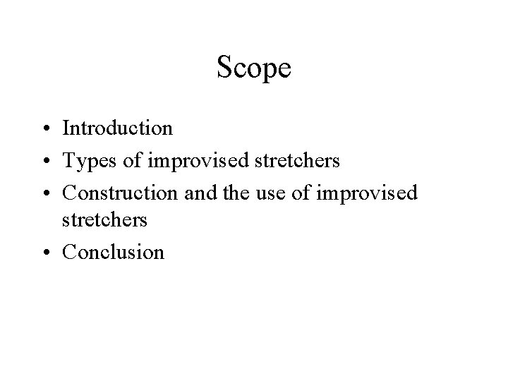 Scope • Introduction • Types of improvised stretchers • Construction and the use of