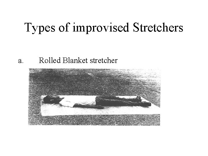 Types of improvised Stretchers a. Rolled Blanket stretcher 