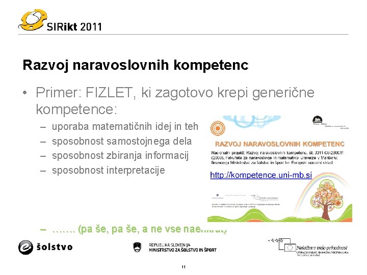 Razvoj naravoslovnih kompetenc • Primer: FIZLET, ki zagotovo krepi generične kompetence: – – uporaba