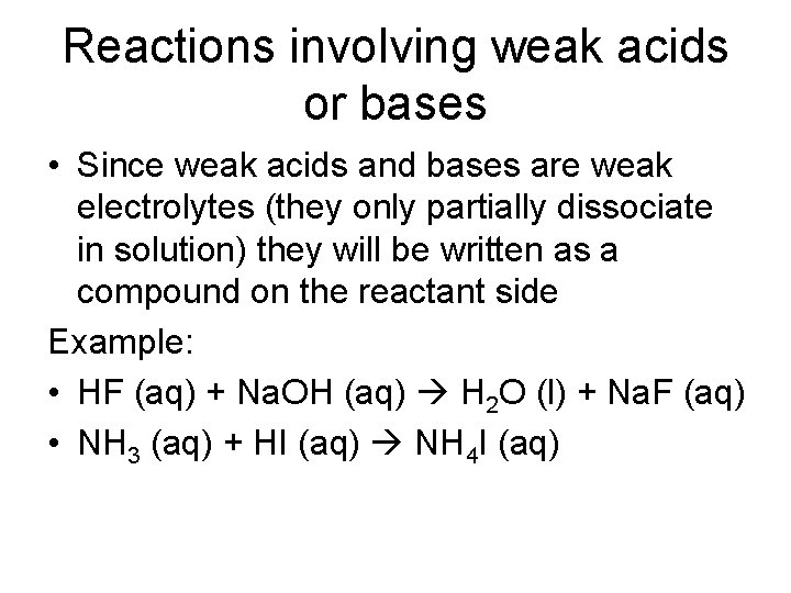 Reactions involving weak acids or bases • Since weak acids and bases are weak