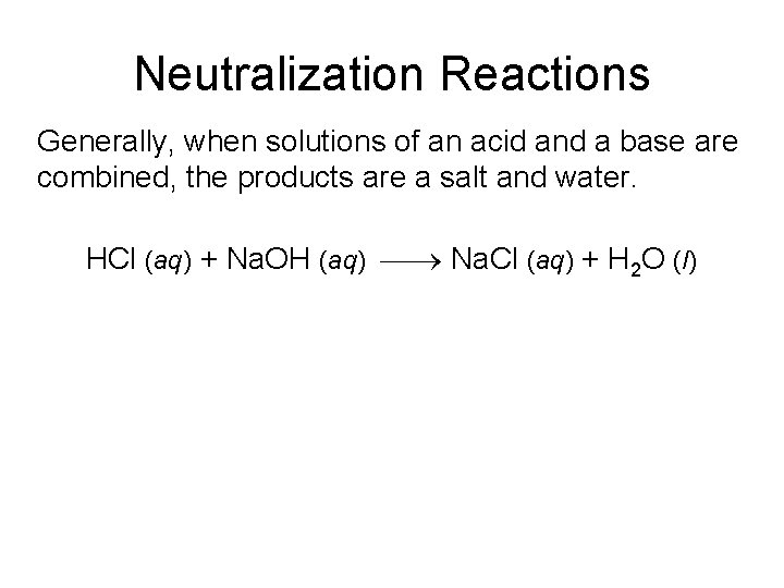 Neutralization Reactions Generally, when solutions of an acid and a base are combined, the