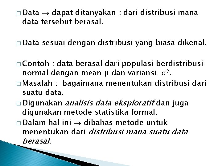 � Data dapat ditanyakan : dari distribusi mana data tersebut berasal. � Data sesuai