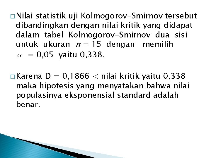 � Nilai statistik uji Kolmogorov-Smirnov tersebut dibandingkan dengan nilai kritik yang didapat dalam tabel