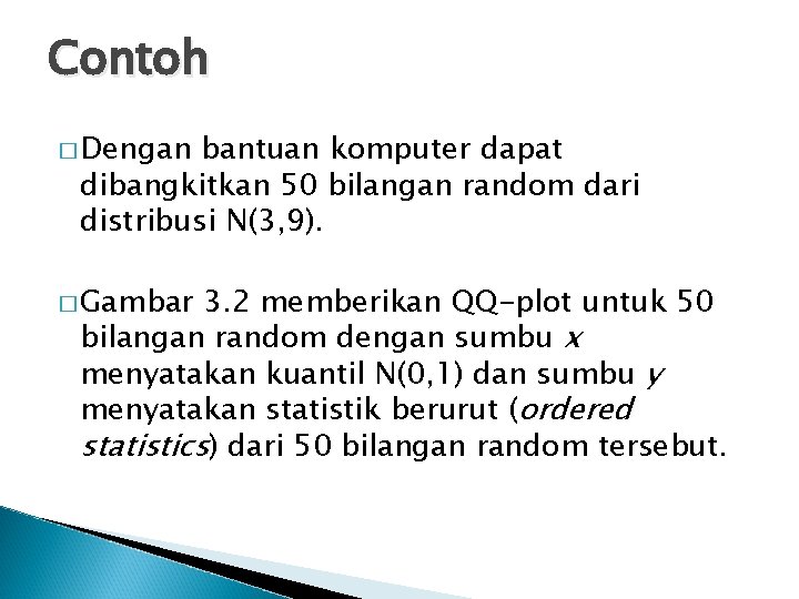 Contoh � Dengan bantuan komputer dapat dibangkitkan 50 bilangan random dari distribusi N(3, 9).