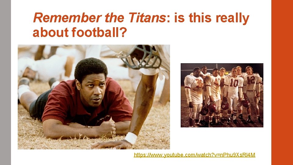 Remember the Titans: is this really about football? https: //www. youtube. com/watch? v=n. Phu