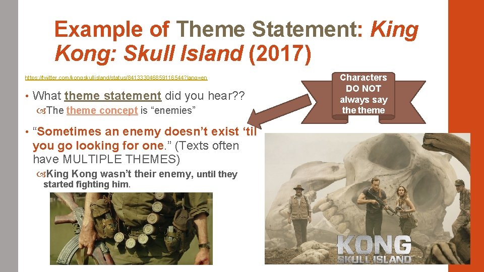 Example of Theme Statement: King Kong: Skull Island (2017) https: //twitter. com/kongskullisland/status/841333046859116544? lang=en •