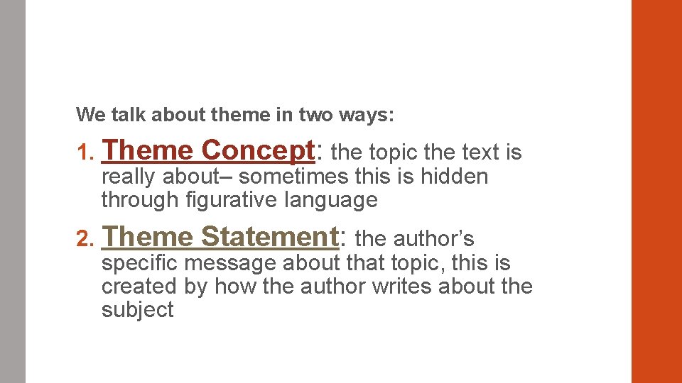 We talk about theme in two ways: 1. Theme Concept: the topic the text
