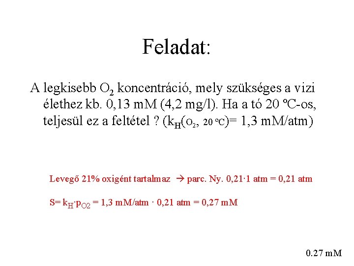 Feladat: A legkisebb O 2 koncentráció, mely szükséges a vizi élethez kb. 0, 13