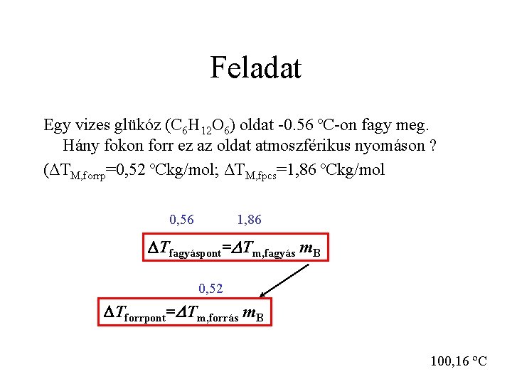 Feladat Egy vizes glükóz (C 6 H 12 O 6) oldat -0. 56 ºC-on