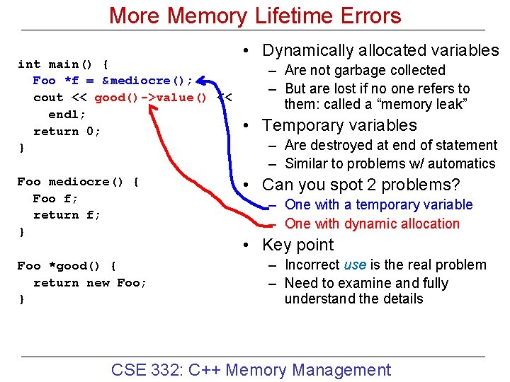 More Memory Lifetime Errors int main() { Foo *f = &mediocre(); cout << good()->value()