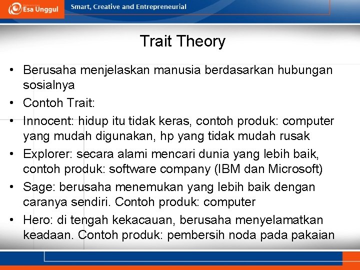 Trait Theory • Berusaha menjelaskan manusia berdasarkan hubungan sosialnya • Contoh Trait: • Innocent: