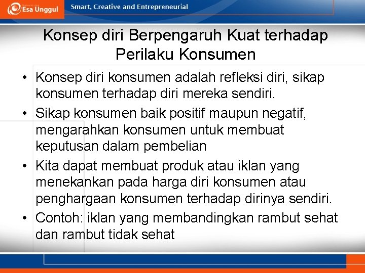 Konsep diri Berpengaruh Kuat terhadap Perilaku Konsumen • Konsep diri konsumen adalah refleksi diri,