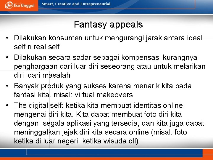 Fantasy appeals • Dilakukan konsumen untuk mengurangi jarak antara ideal self n real self