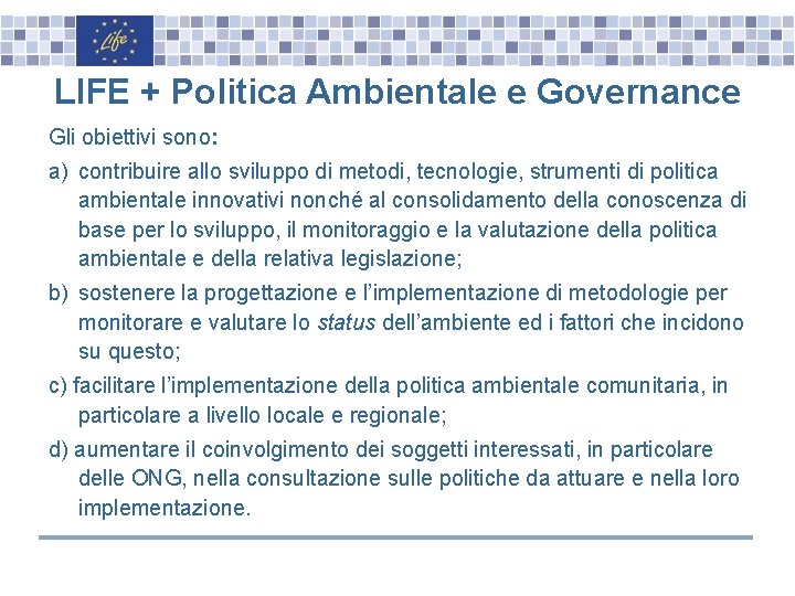 LIFE + Politica Ambientale e Governance Gli obiettivi sono: a) contribuire allo sviluppo di