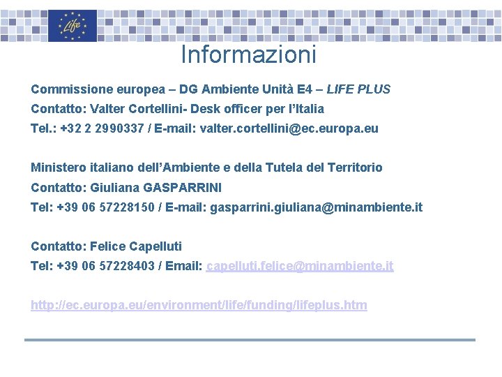 Informazioni Commissione europea – DG Ambiente Unità E 4 – LIFE PLUS Contatto: Valter