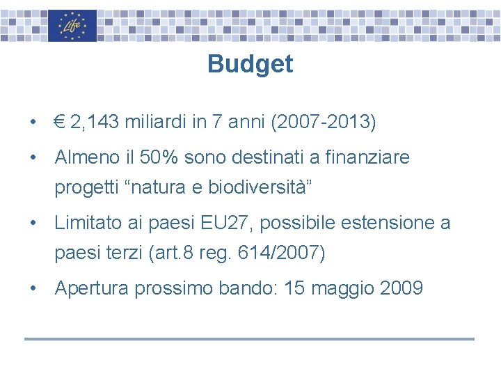 Budget • € 2, 143 miliardi in 7 anni (2007 -2013) • Almeno il