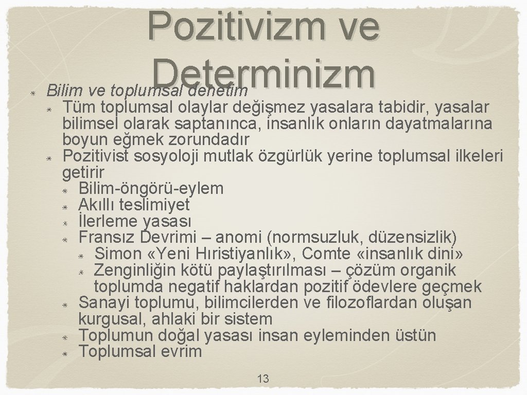 Pozitivizm ve Determinizm Bilim ve toplumsal denetim Tüm toplumsal olaylar değişmez yasalara tabidir, yasalar