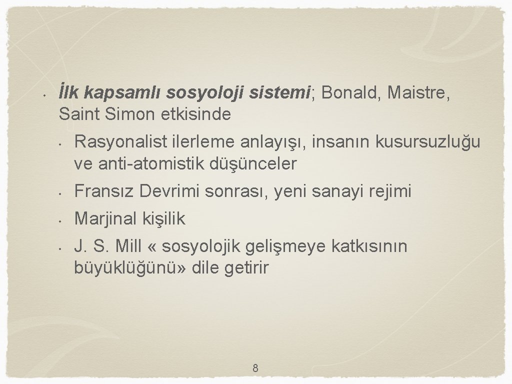  • İlk kapsamlı sosyoloji sistemi; Bonald, Maistre, Saint Simon etkisinde • Rasyonalist ilerleme