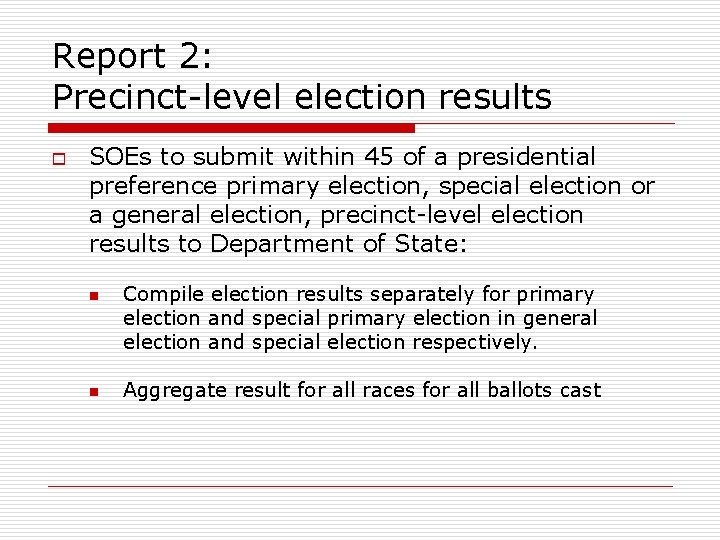Report 2: Precinct-level election results o SOEs to submit within 45 of a presidential