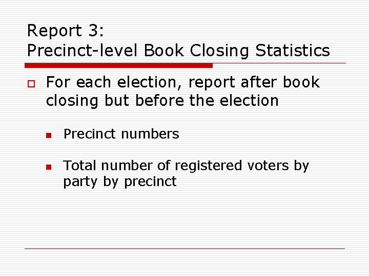 Report 3: Precinct-level Book Closing Statistics o For each election, report after book closing