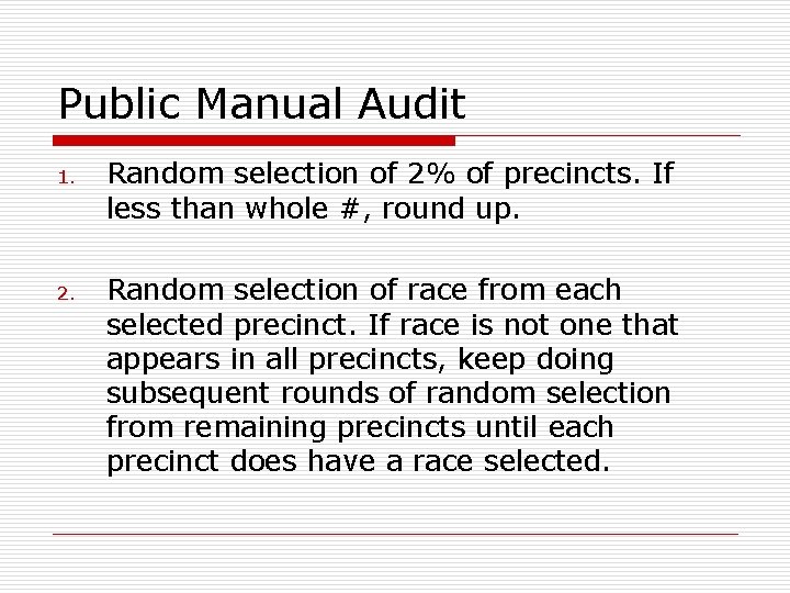 Public Manual Audit 1. Random selection of 2% of precincts. If less than whole