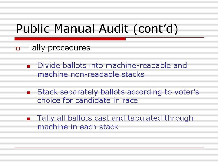 Public Manual Audit (cont’d) o Tally procedures n n n Divide ballots into machine-readable