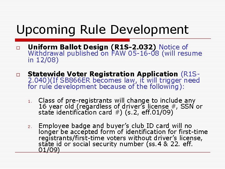 Upcoming Rule Development o o Uniform Ballot Design (R 1 S-2. 032) Notice of