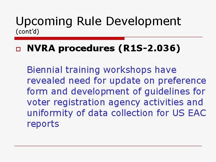 Upcoming Rule Development (cont’d) o NVRA procedures (R 1 S-2. 036) Biennial training workshops