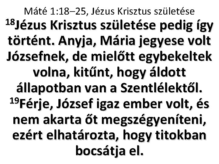 Máté 1: 18– 25, Jézus Krisztus születése 18 Jézus Krisztus születése pedig így történt.