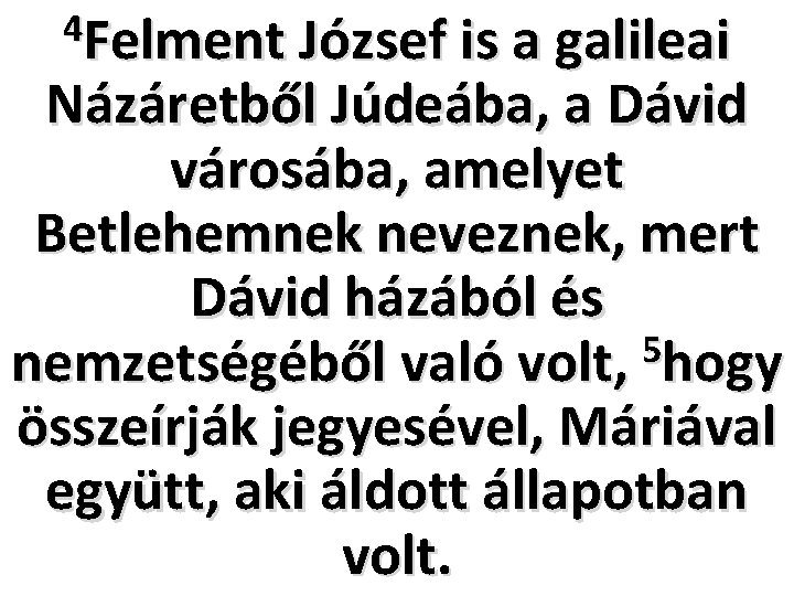 4 Felment József is a galileai Názáretből Júdeába, a Dávid városába, amelyet Betlehemnek neveznek,