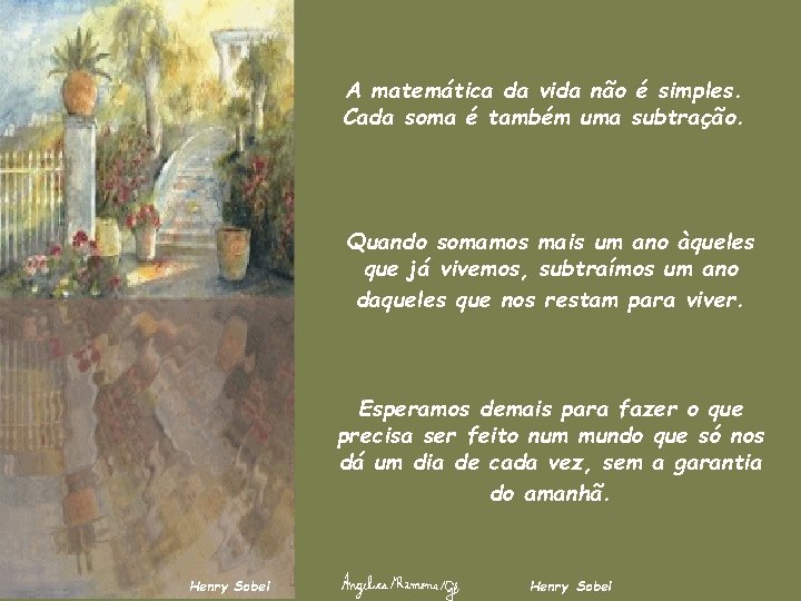 A matemática da vida não é simples. Cada soma é também uma subtração. Quando