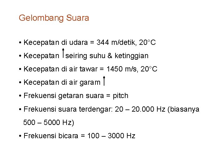Gelombang Suara • Kecepatan di udara = 344 m/detik, 20°C • Kecepatan seiring suhu