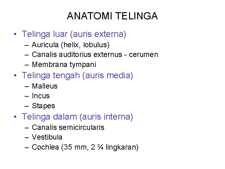 ANATOMI TELINGA • Telinga luar (auris externa) – Auricula (helix, lobulus) – Canalis auditorius