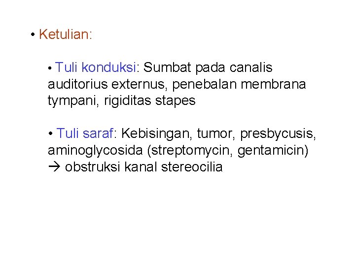  • Ketulian: • Tuli konduksi: Sumbat pada canalis auditorius externus, penebalan membrana tympani,