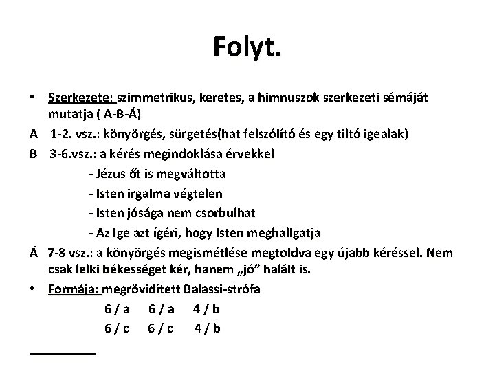 Folyt. • Szerkezete: szimmetrikus, keretes, a himnuszok szerkezeti sémáját mutatja ( A-B-Á) A 1