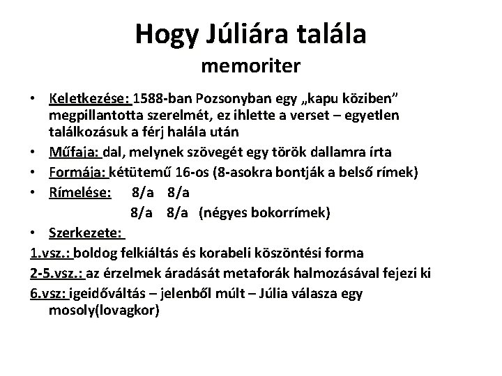 Hogy Júliára talála memoriter • Keletkezése: 1588 -ban Pozsonyban egy „kapu köziben” megpillantotta szerelmét,