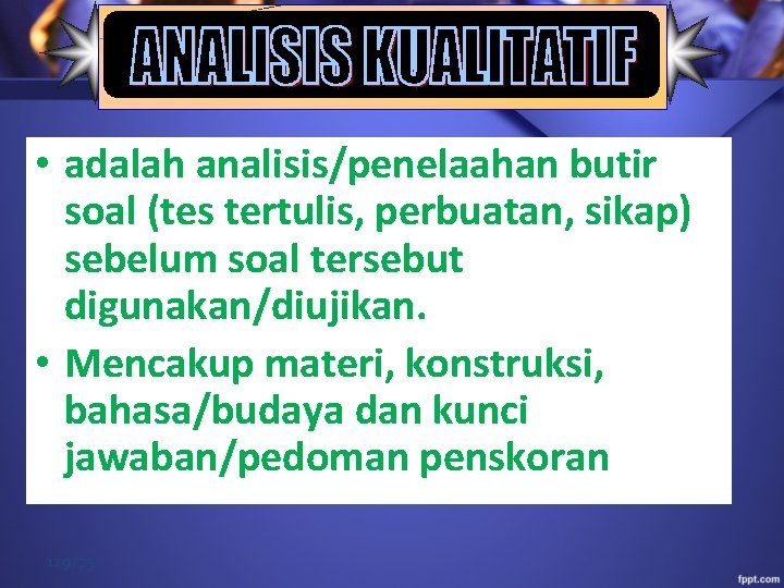  • adalah analisis/penelaahan butir soal (tes tertulis, perbuatan, sikap) sebelum soal tersebut digunakan/diujikan.