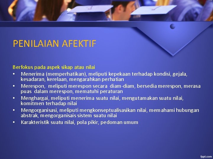 PENILAIAN AFEKTIF Berfokus pada aspek sikap atau nilai • Menerima (memperhatikan), meliputi kepekaan terhadap