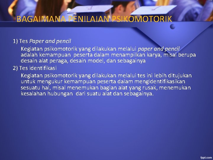 BAGAIMANA PENILAIAN PSIKOMOTORIK 1) Tes Paper and pencil Kegiatan psikomotorik yang dilakukan melalui paper