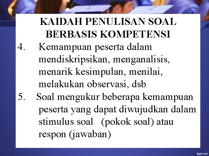 KAIDAH PENULISAN SOAL BERBASIS KOMPETENSI 4. Kemampuan peserta dalam mendiskripsikan, menganalisis, menarik kesimpulan, menilai,