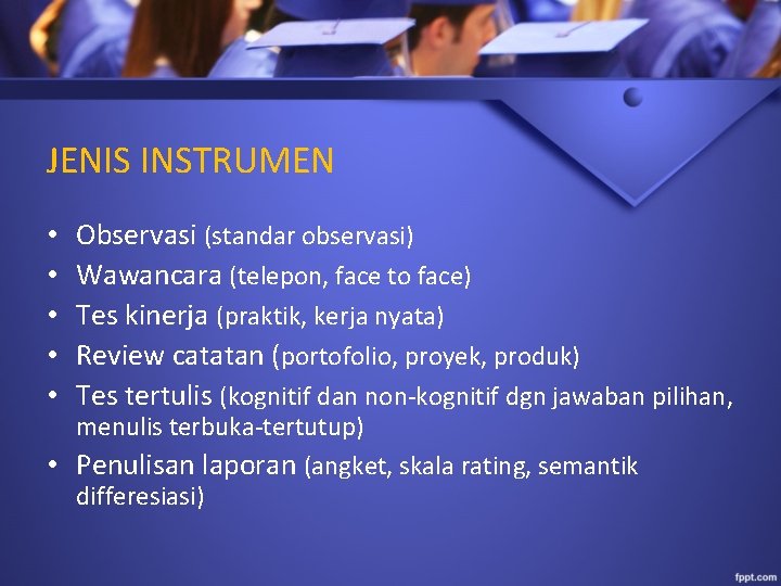 JENIS INSTRUMEN • • • Observasi (standar observasi) Wawancara (telepon, face to face) Tes