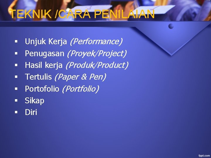 TEKNIK /CARA PENILAIAN § § § § Unjuk Kerja (Performance) Penugasan (Proyek/Project) Hasil kerja