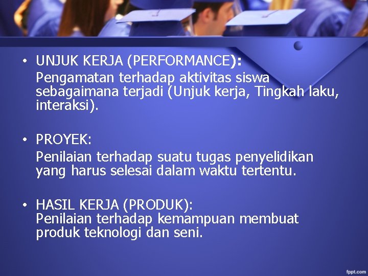  • UNJUK KERJA (PERFORMANCE): Pengamatan terhadap aktivitas siswa sebagaimana terjadi (Unjuk kerja, Tingkah