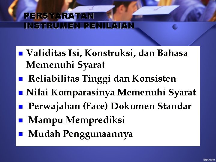 PERSYARATAN INSTRUMEN PENILAIAN Validitas Isi, Konstruksi, dan Bahasa Memenuhi Syarat n Reliabilitas Tinggi dan