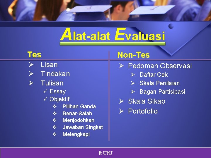 Alat-alat Evaluasi Tes Non-Tes Ø Lisan Ø Tindakan Ø Tulisan Ø Pedoman Observasi Ø