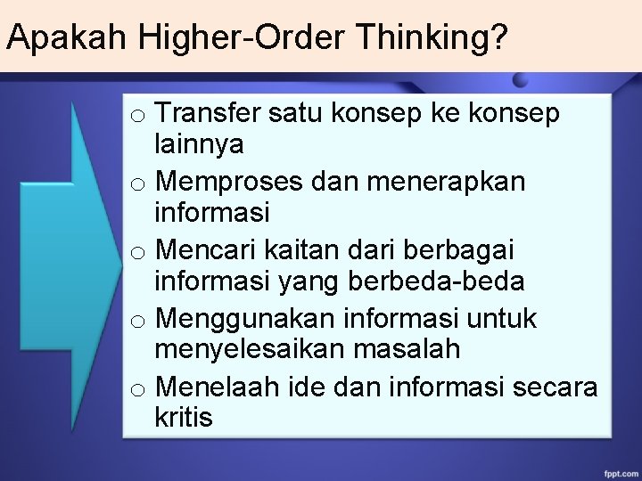 Apakah Higher-Order Thinking? o Transfer satu konsep ke konsep lainnya o Memproses dan menerapkan
