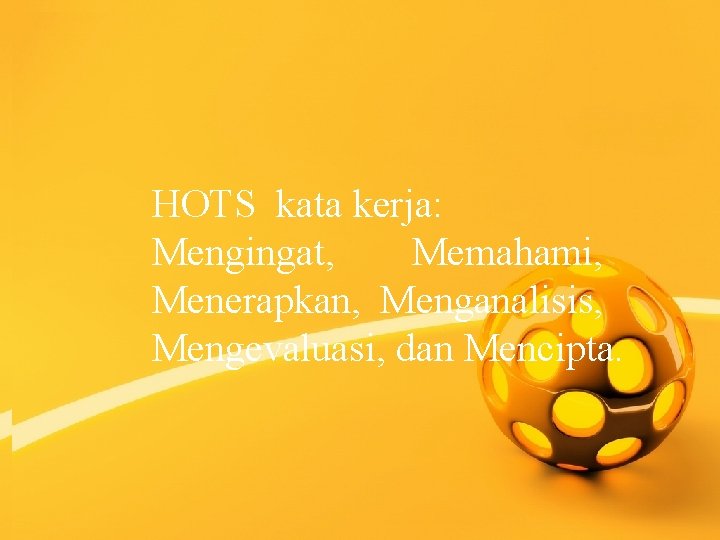 8 HOTS kata kerja: Mengingat, Memahami, Menerapkan, Menganalisis, Mengevaluasi, dan Mencipta. 