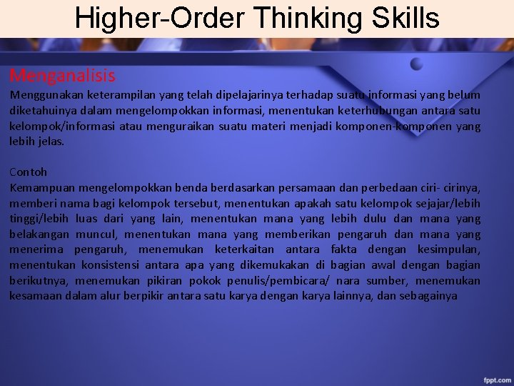 Higher-Order Thinking Skills Menganalisis Menggunakan keterampilan yang telah dipelajarinya terhadap suatu informasi yang belum