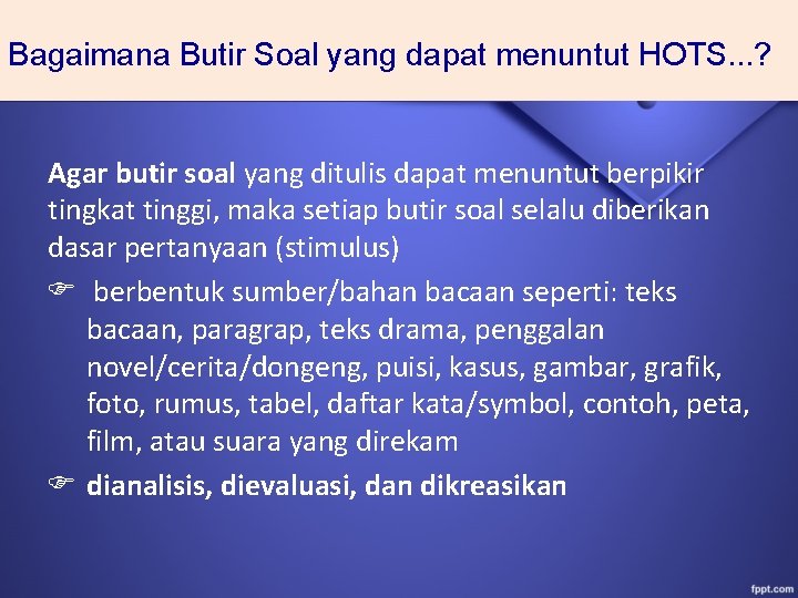 Bagaimana Butir Soal yang dapat menuntut HOTS. . . ? Agar butir soal yang