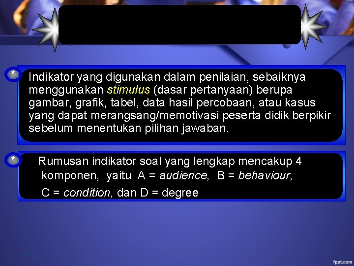  PENGEMBANGN INDIKATOR SOAL * Indikator yang digunakan dalam penilaian, sebaiknya menggunakan stimulus (dasar